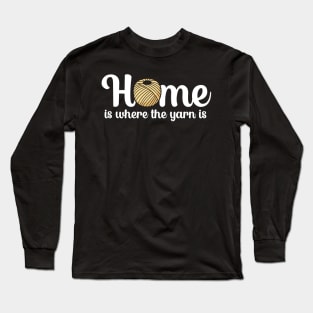 Home is where the yarn is Long Sleeve T-Shirt